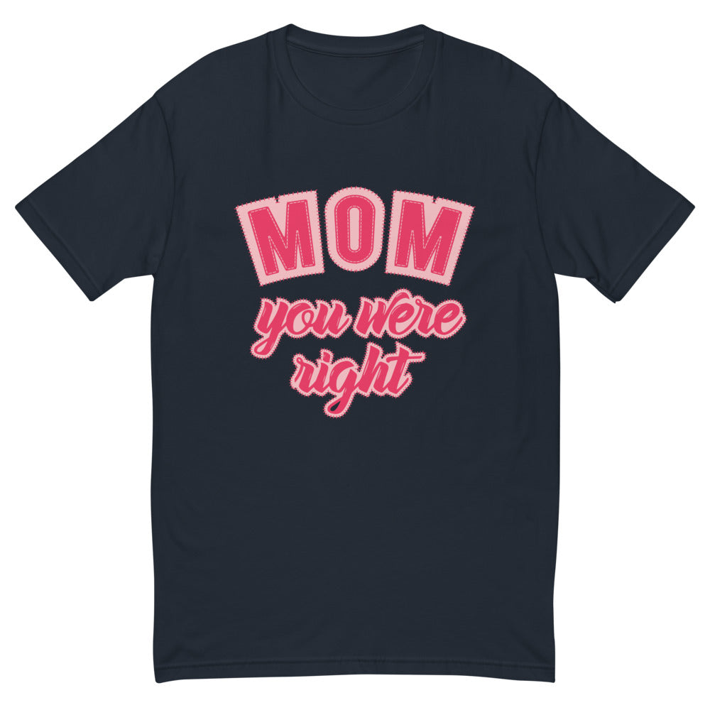 Mom You Were Right T-Shirt