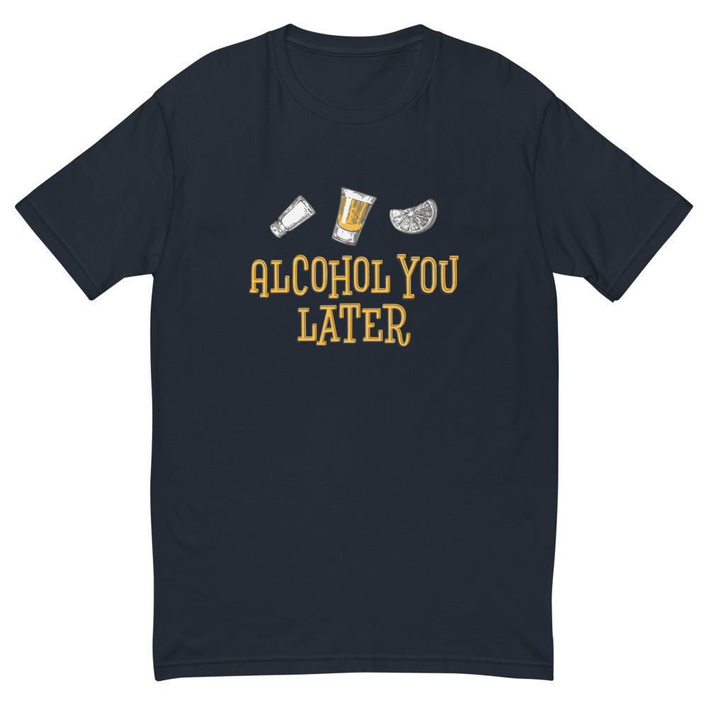 Alcohol You Later T-Shirt