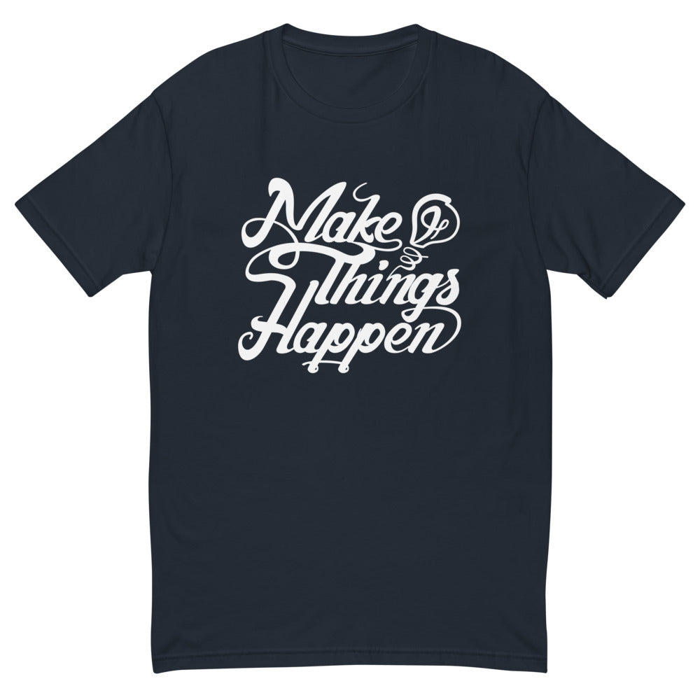 Make Things Happen T-Shirt