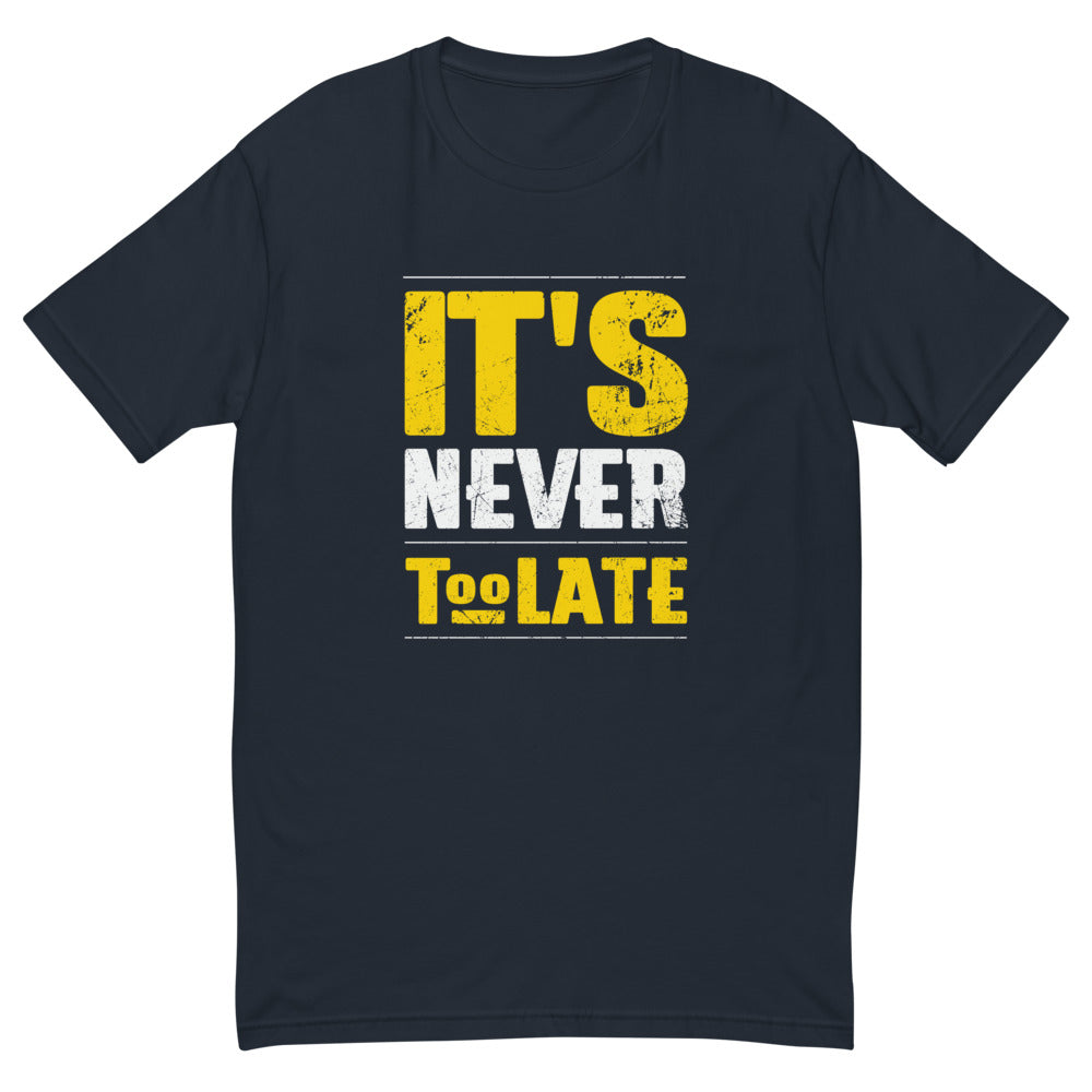 It's Never Too Late T-Shirt