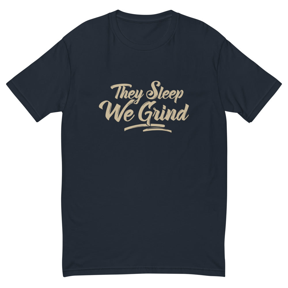 They Sleep We Grind T-Shirt