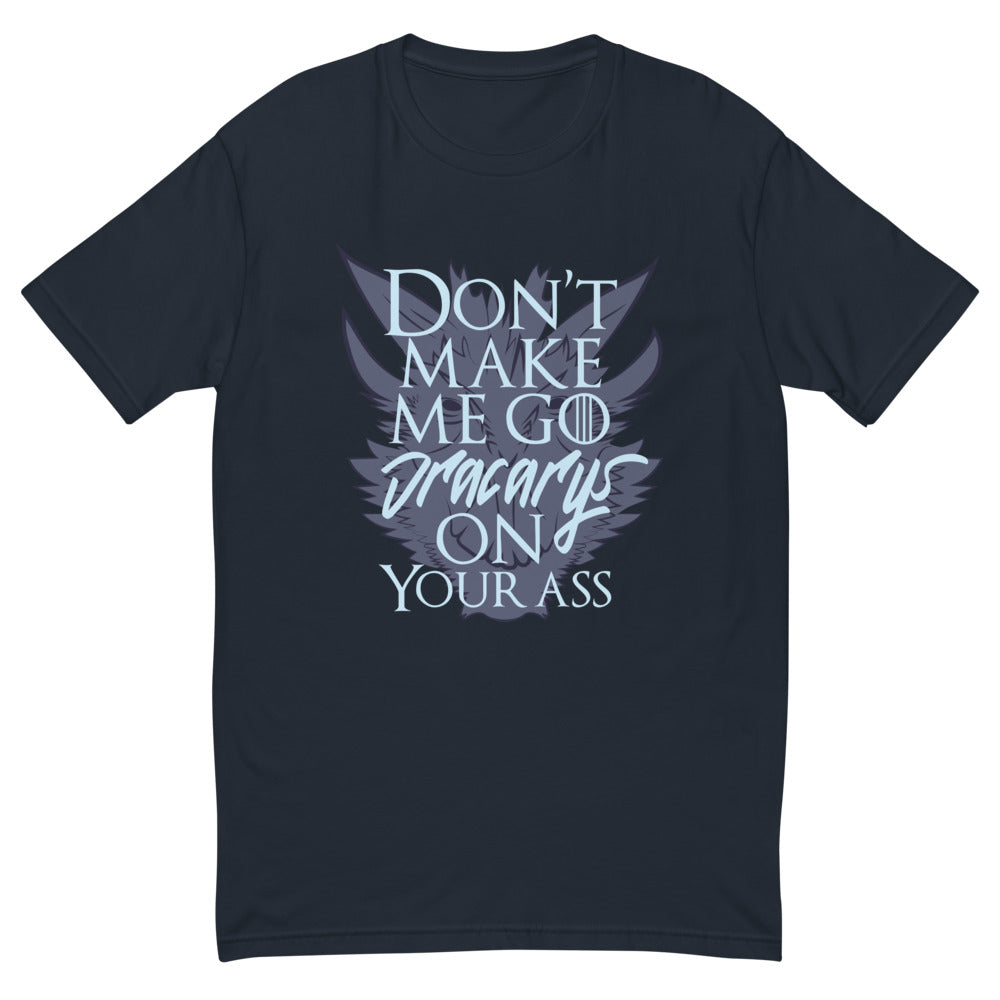Don't Make Me Go Dracarys On Your Ass T-Shirt