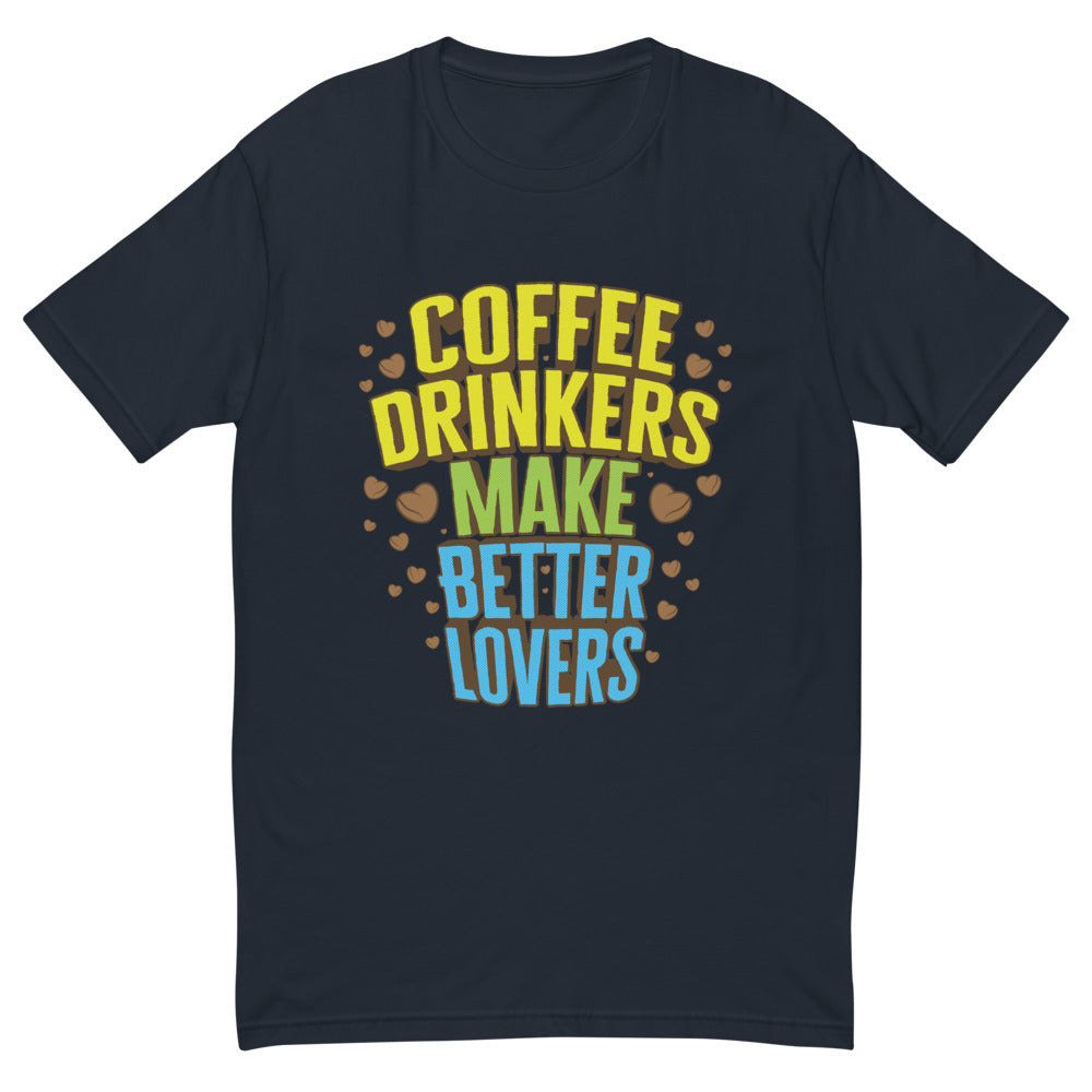 Coffee Drinkers Make Better Lovers T-Shirt