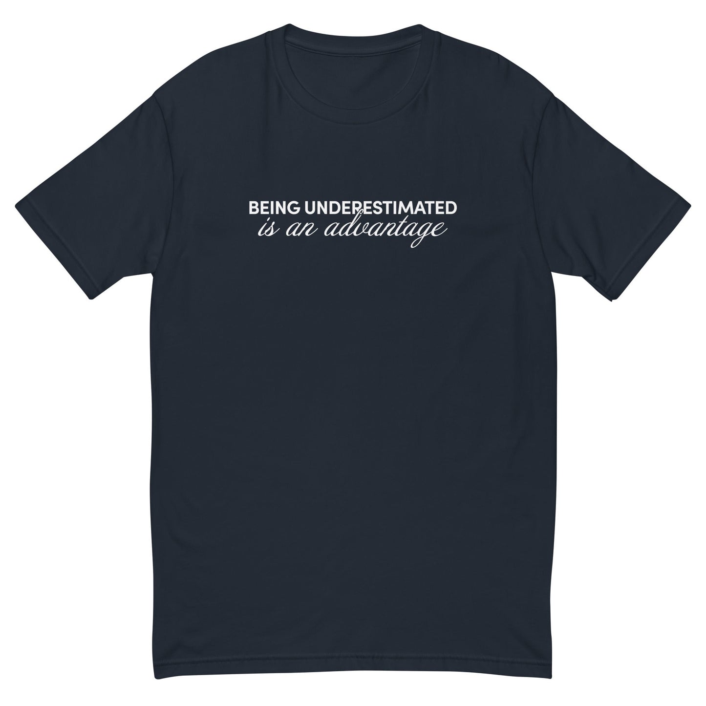 Being Underestimated is an Advantage T-Shirt