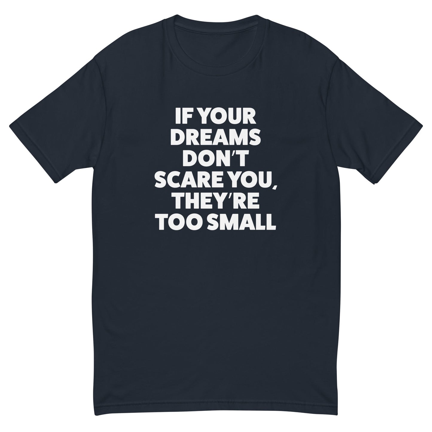 If Your Dreams Don't Scare You T-Shirt