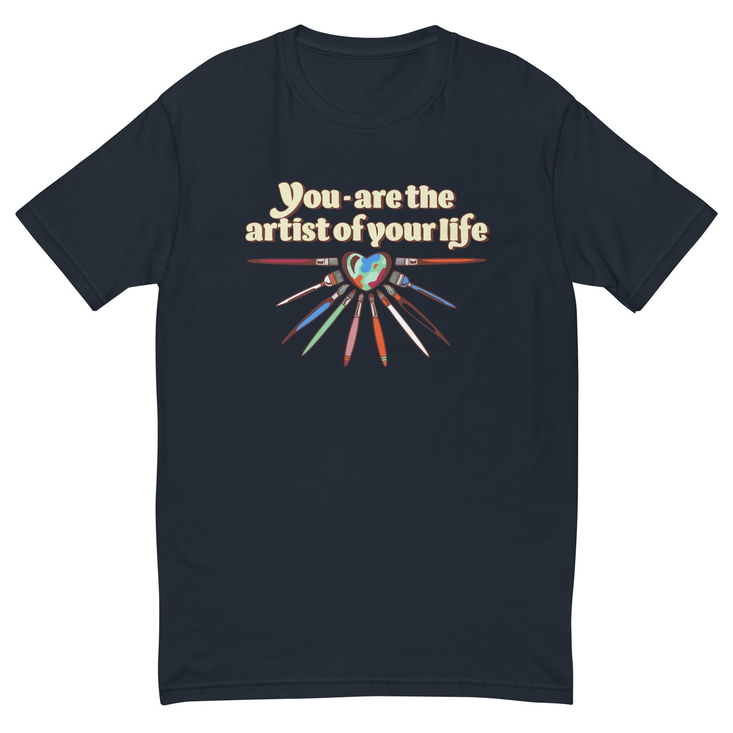 You Are The Artist of Your Life T-Shirt