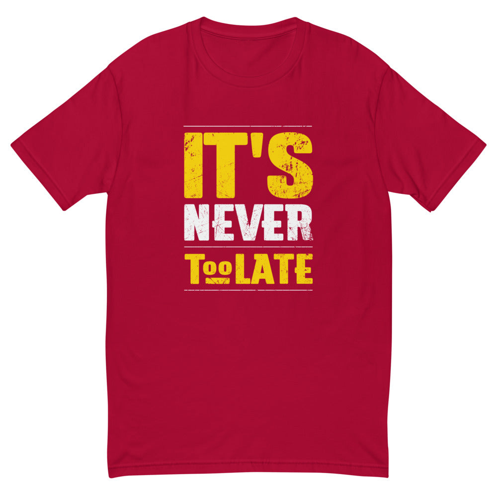 It's Never Too Late T-Shirt