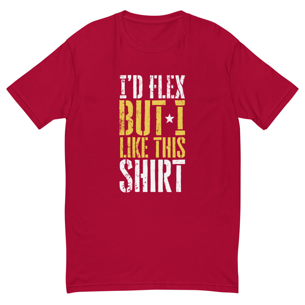 I'd Flex But I Like This T-Shirt