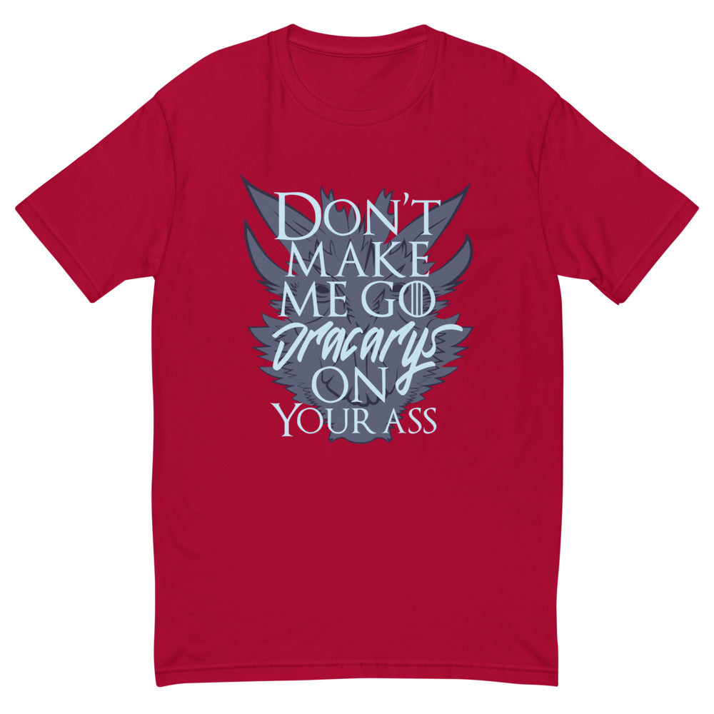 Don't Make Me Go Dracarys On Your Ass T-Shirt