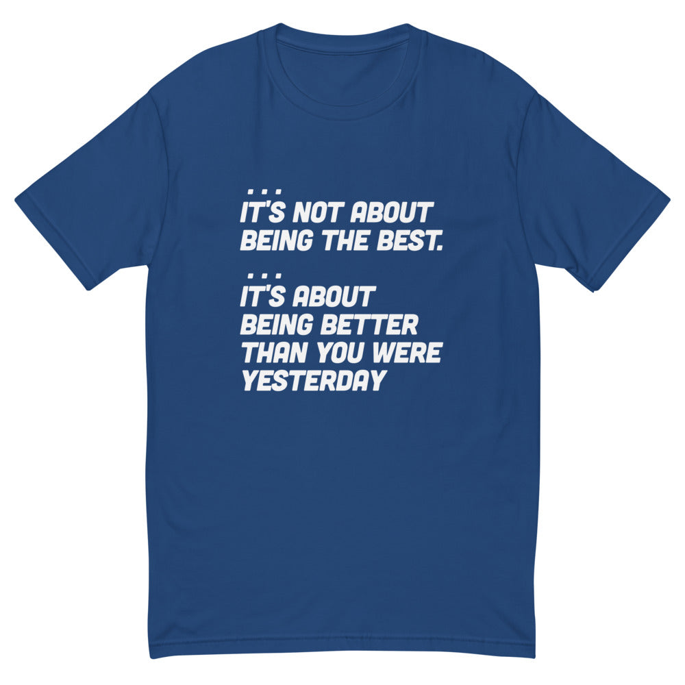 It's Not About Being The Best T-Shirt