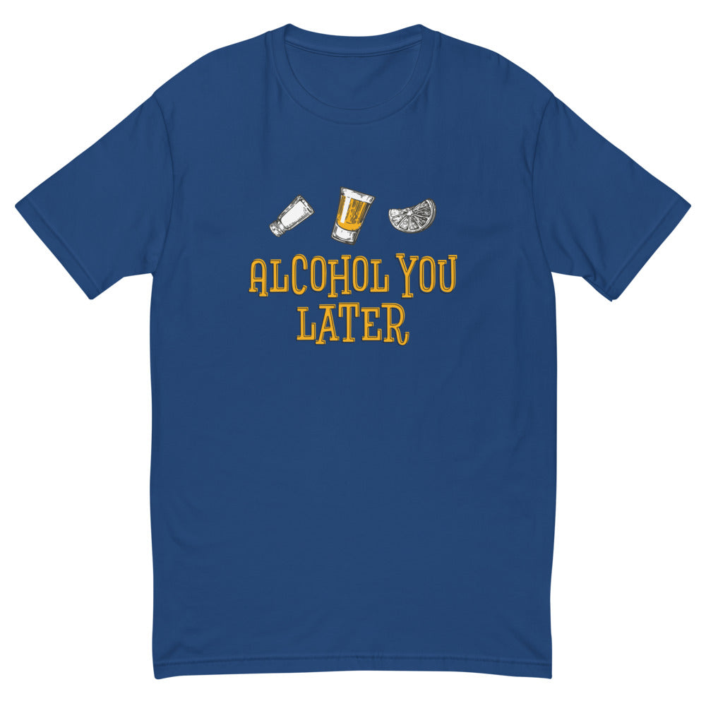 Alcohol You Later T-Shirt