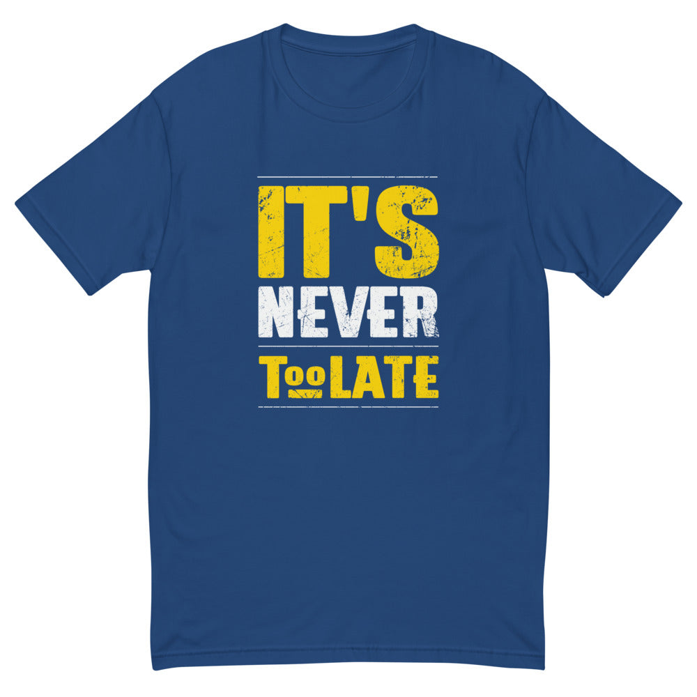 It's Never Too Late T-Shirt