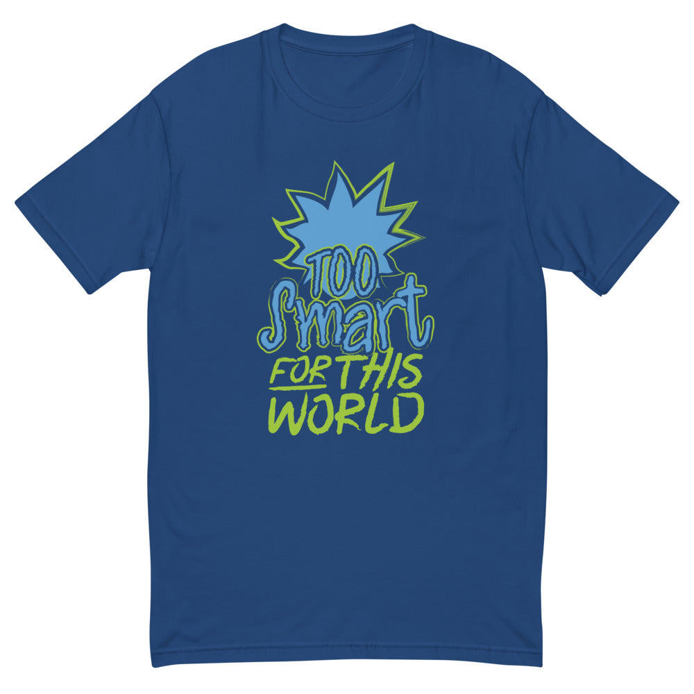 Too Smart For This World T-Shirt