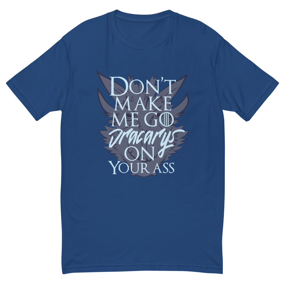 Don't Make Me Go Dracarys On Your Ass T-Shirt