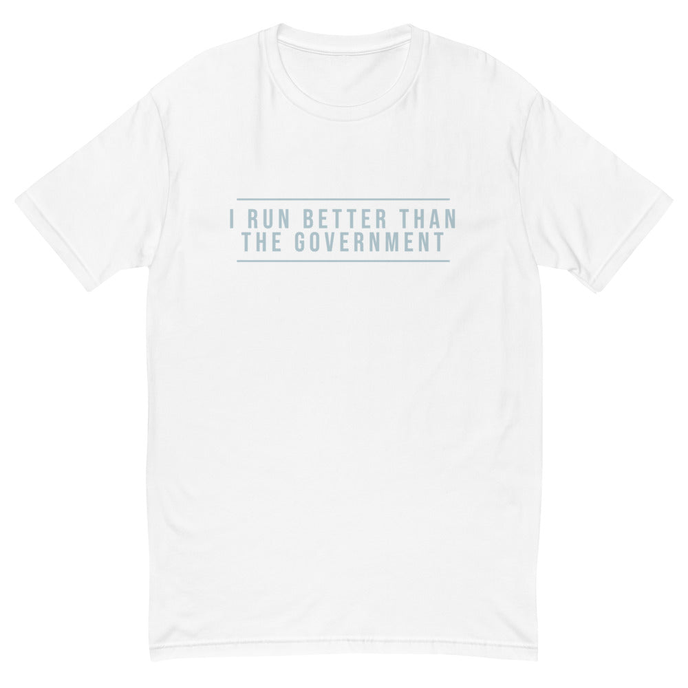 I Run Better Than The Government T-Shirt