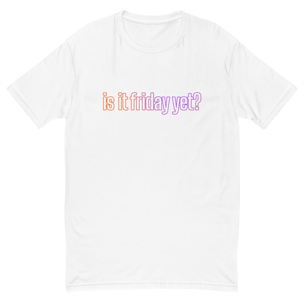Is It Friday Yet T-Shirt