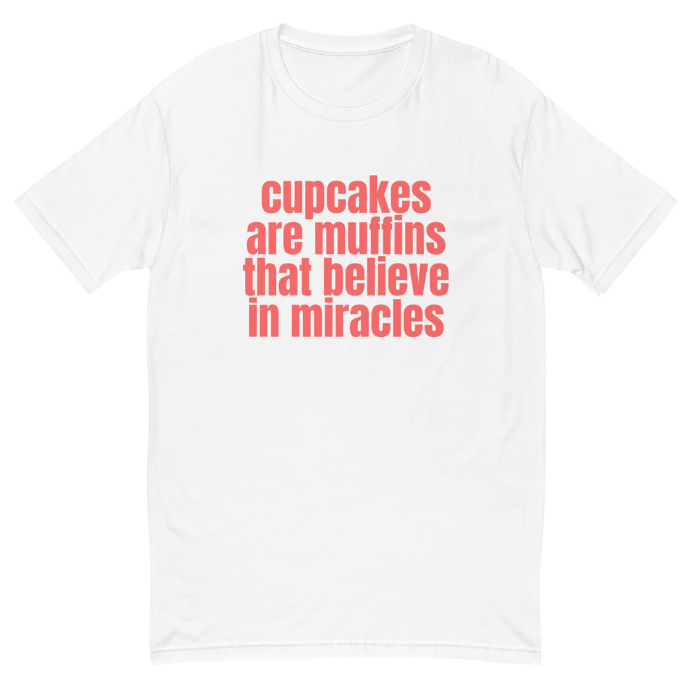 Cupcakes Are Muffins That Believe In Miracles T-Shirt