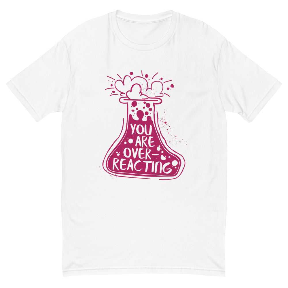 You Are Overreacting T-Shirt
