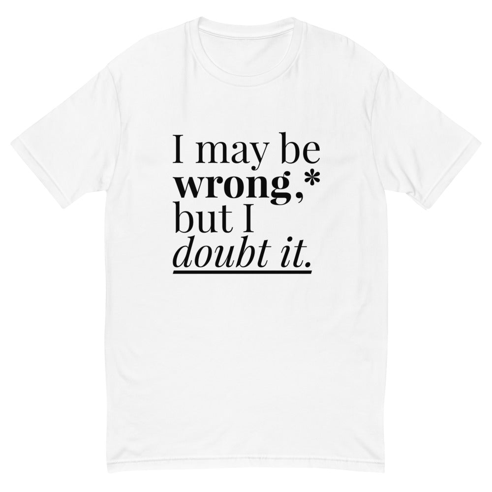 May Be Wrong T-Shirt