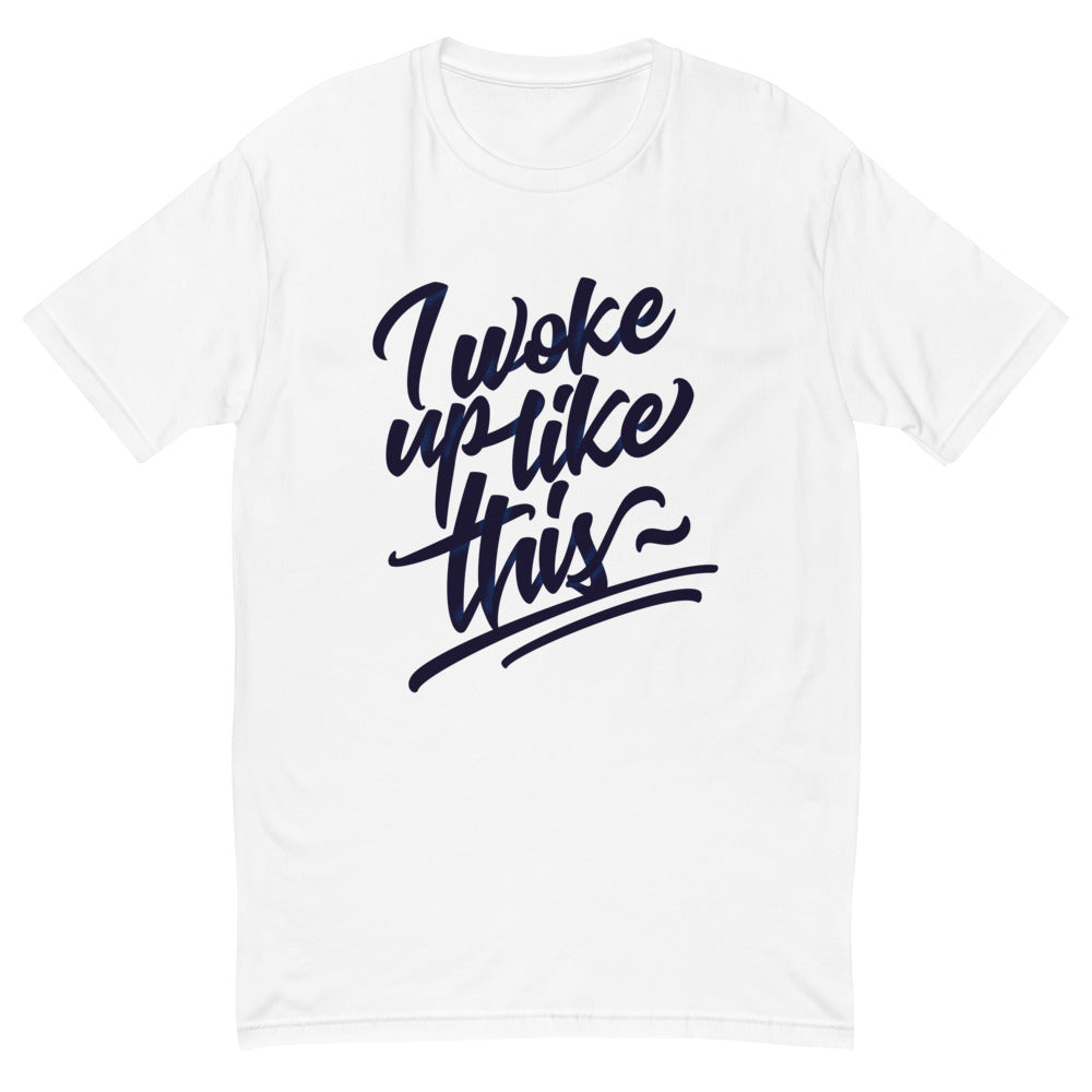 I Woke Up Like This T-Shirt