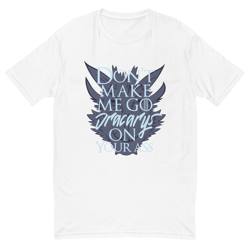 Don't Make Me Go Dracarys On Your Ass T-Shirt