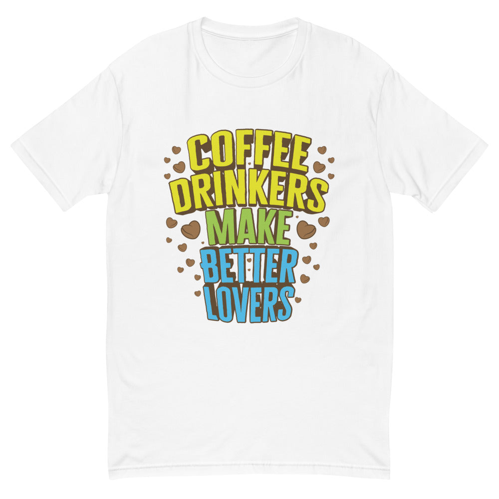 Coffee Drinkers Make Better Lovers T-Shirt