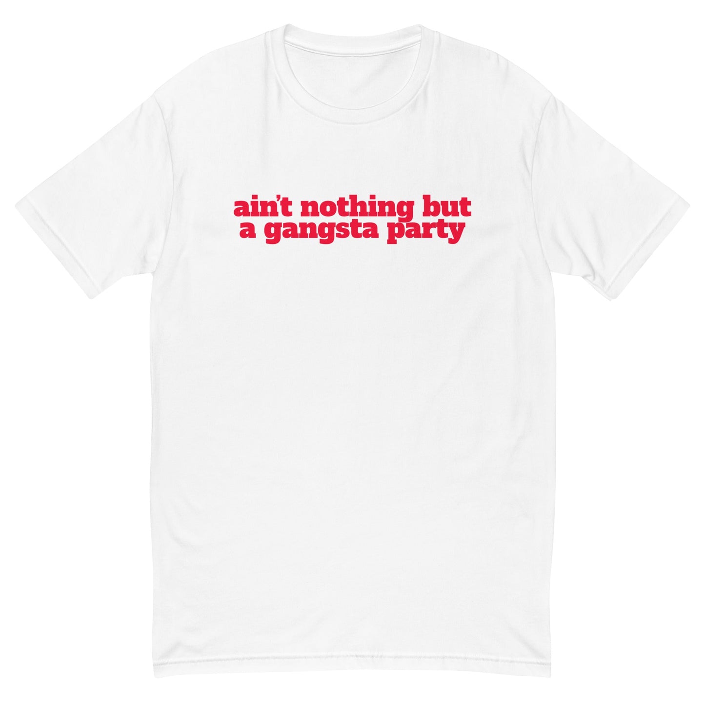 Ain't Nothing But a Gangsta Party T-Shirt