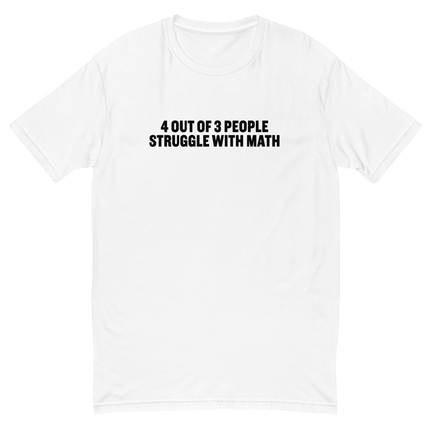 4 Out of 3 People Struggle With Math T-Shirt