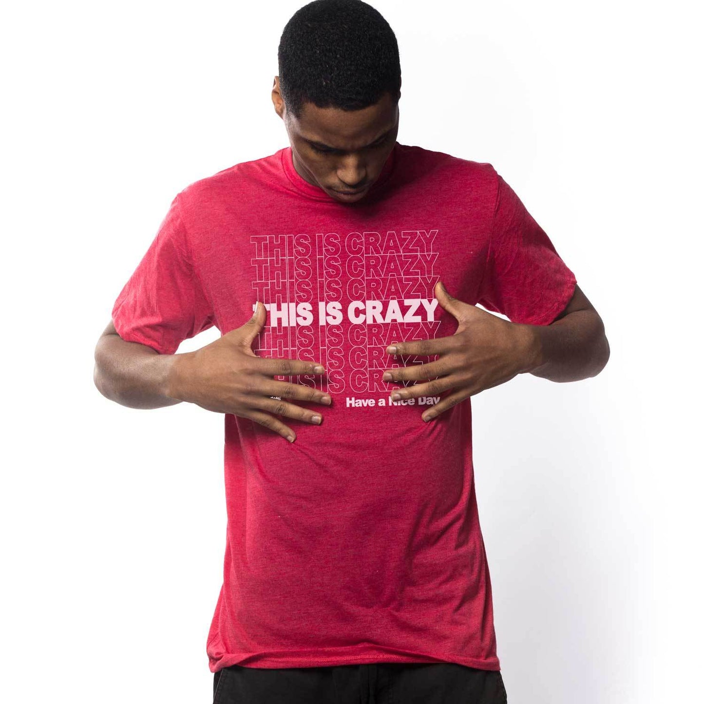 This is Crazy, Have a Nice Day T-shirt