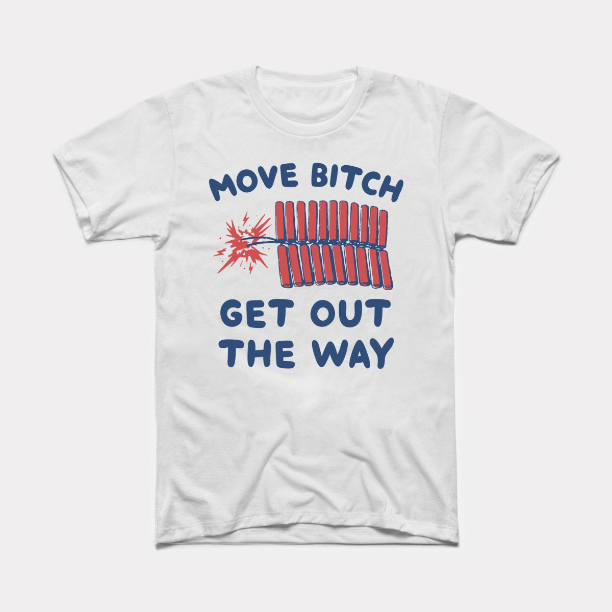 Move Bitch Get Out The Way Adult Unisex Tee