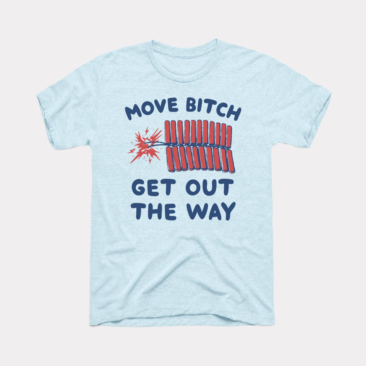 Move Bitch Get Out The Way Adult Unisex Tee