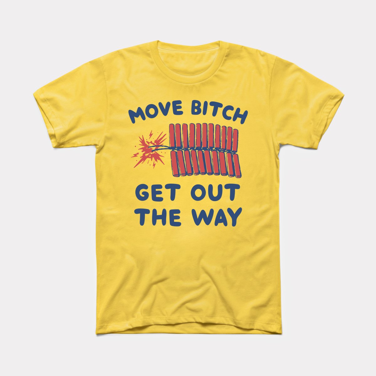 Move Bitch Get Out The Way Adult Unisex Tee