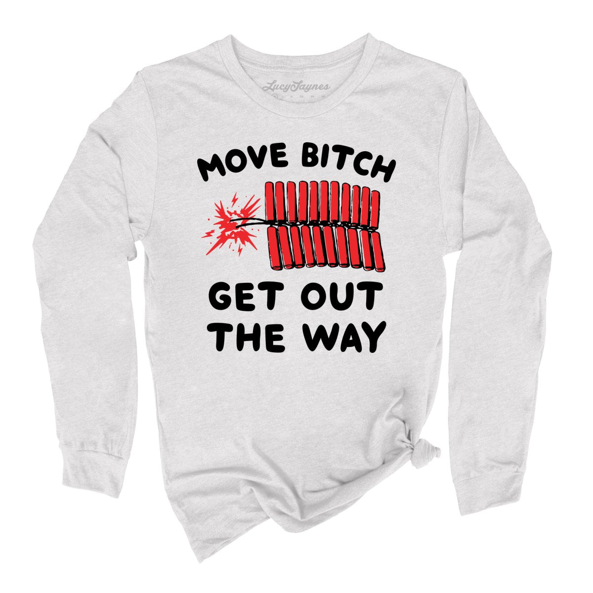 Move Bitch Get Out The Way Long Sleeve Tee
