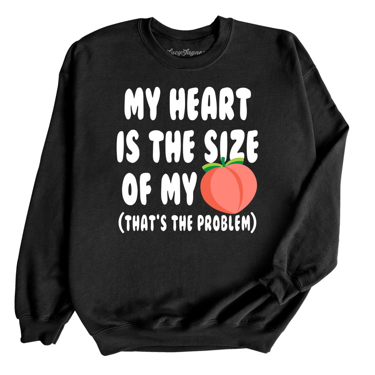 My Heart Is The Size Of My Butt - Sweatshirt
