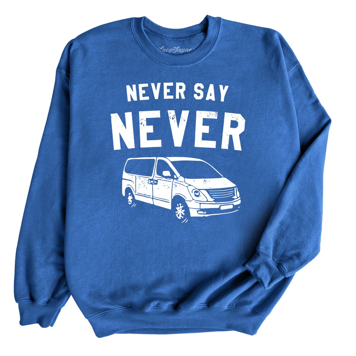 Never Say Never - Sweatshirt