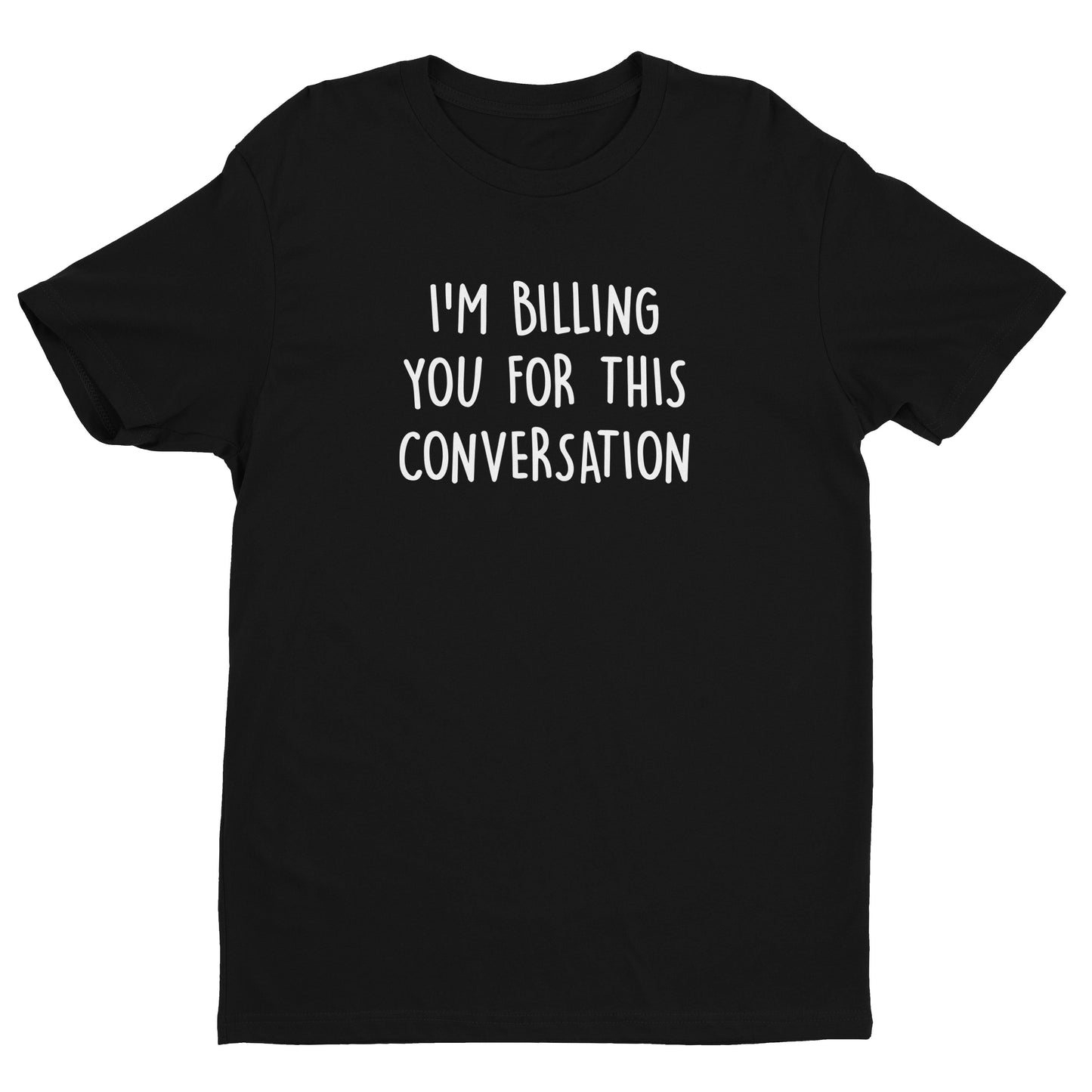I'm Billing You For This Conversation Tee