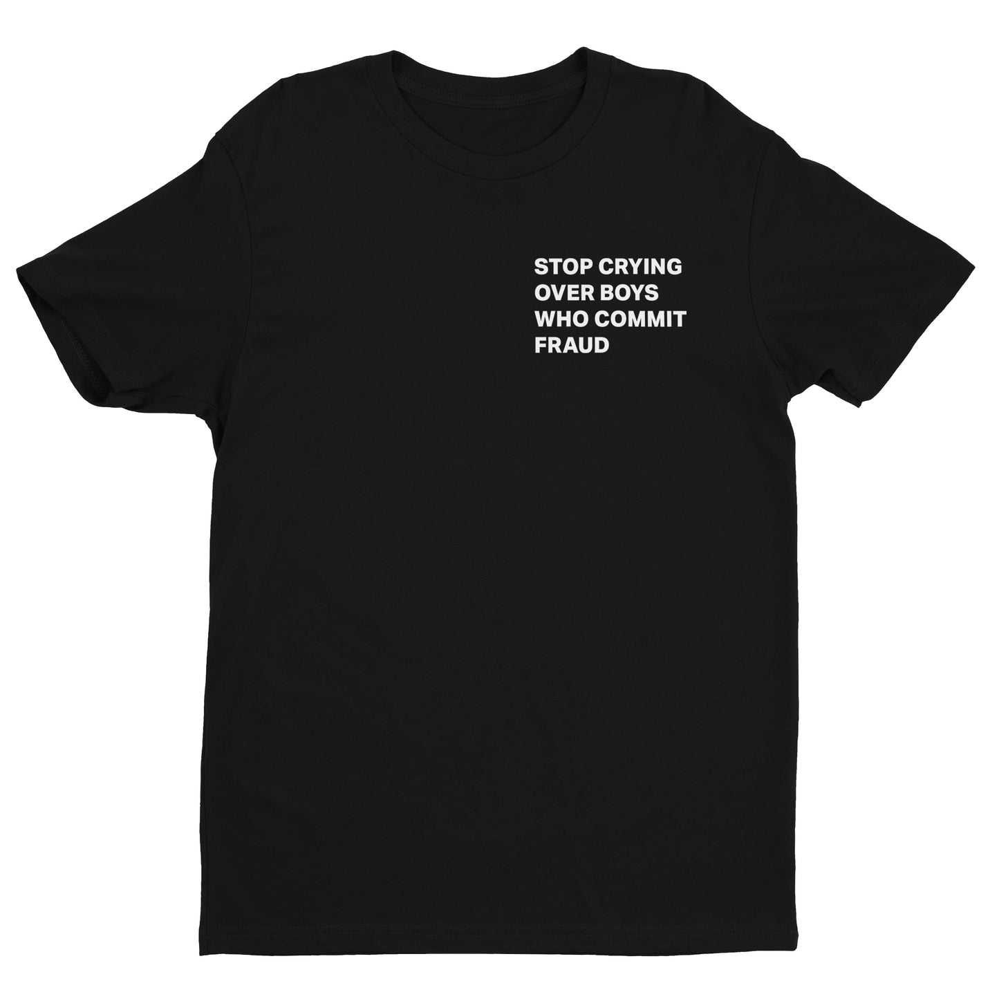 Stop Crying Over Boys Who Commit Fraud Tee