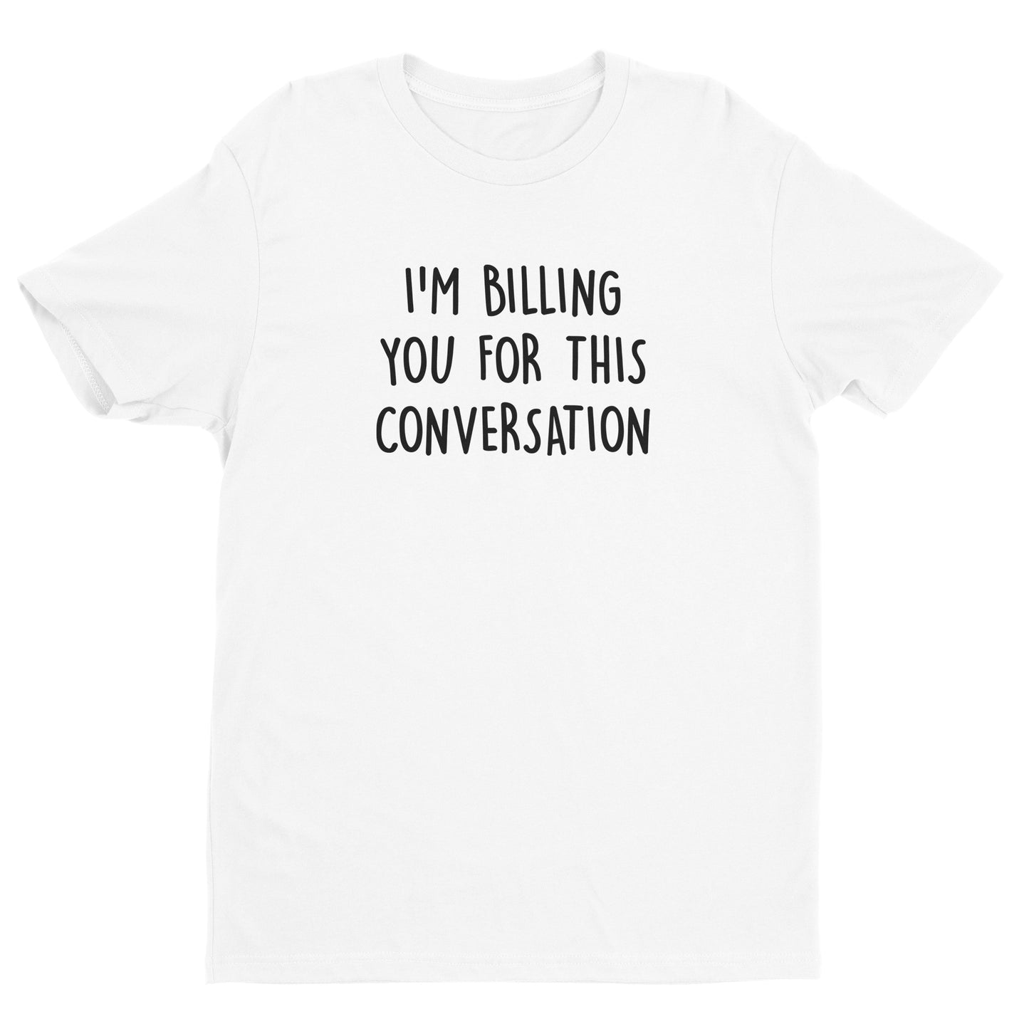 I'm Billing You For This Conversation Tee