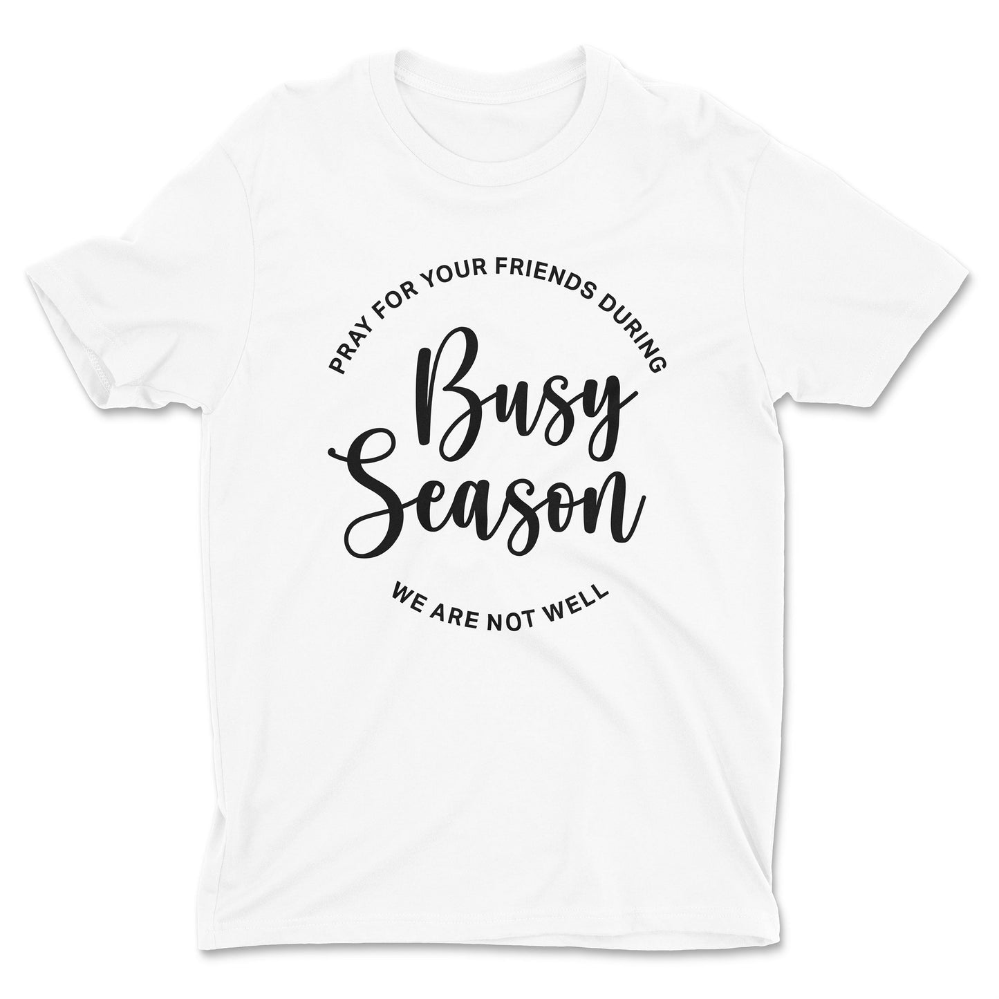 Pray For Your Friends During Busy Season Tee