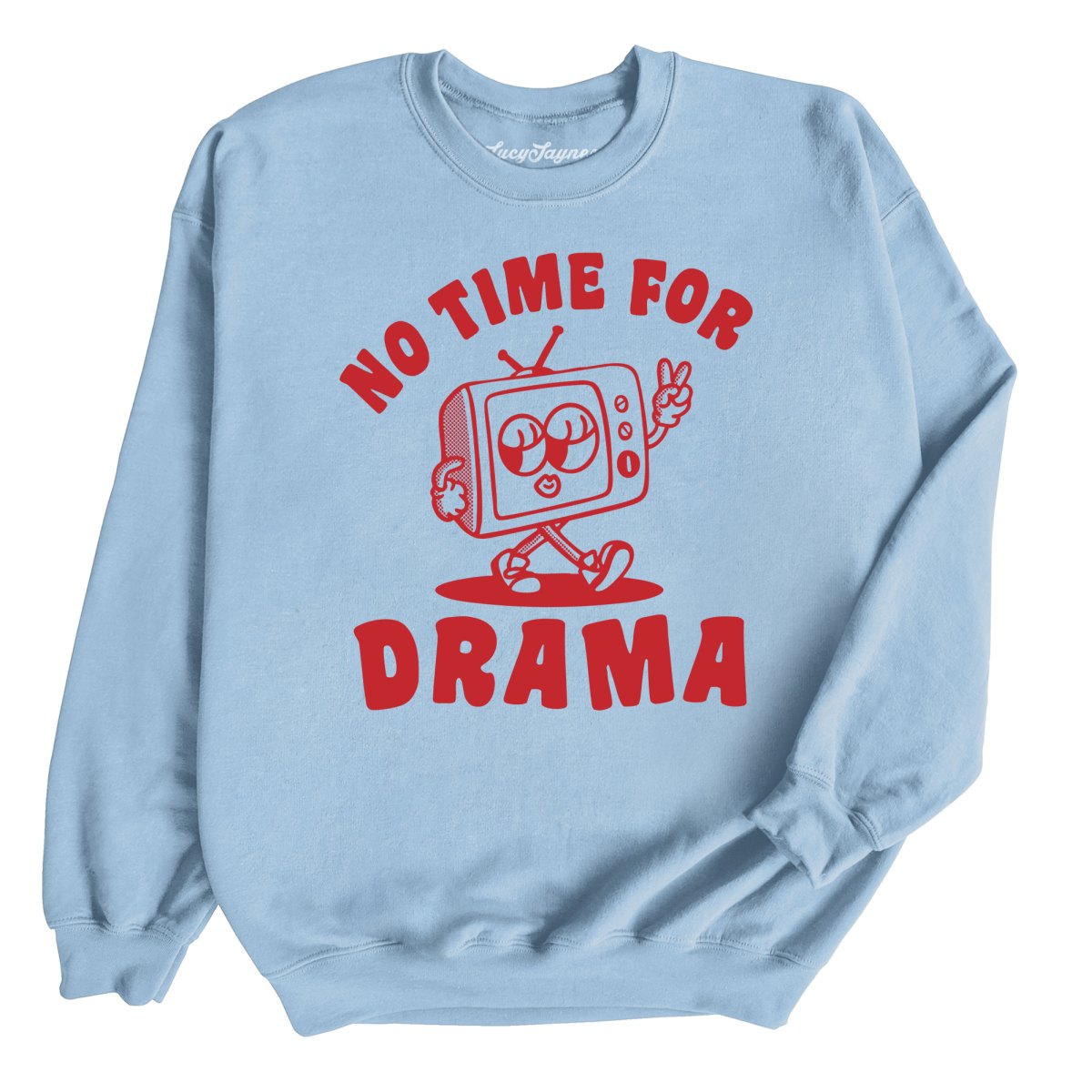 No Time For Drama - Sweatshirt