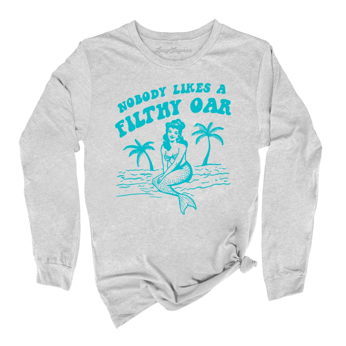 Nobody Likes A Filthy Oar Long Sleeve Tee