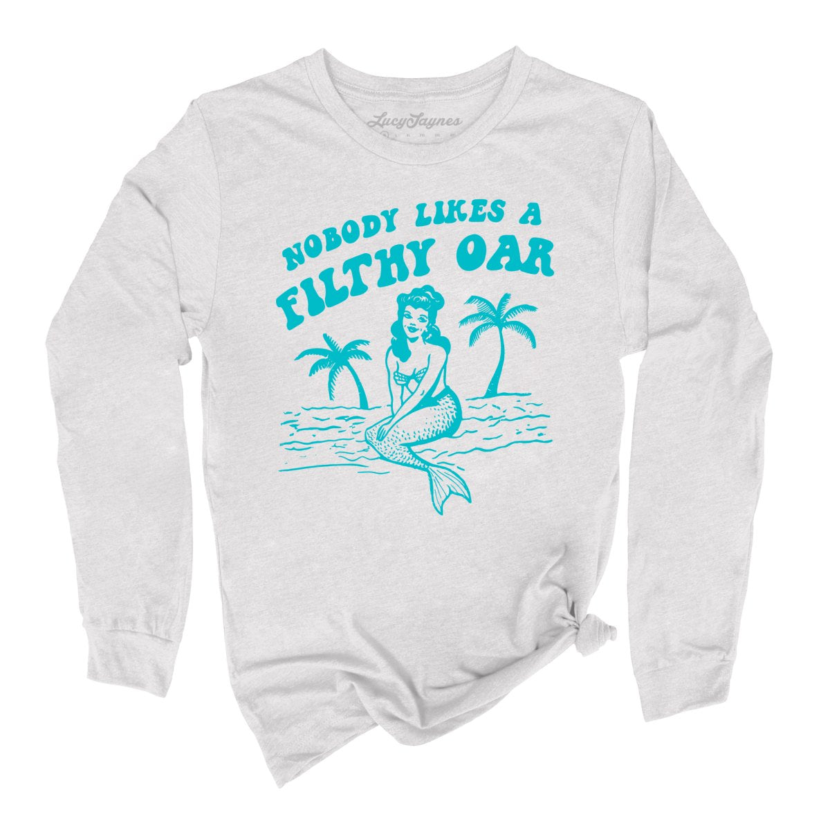Nobody Likes A Filthy Oar Long Sleeve Tee