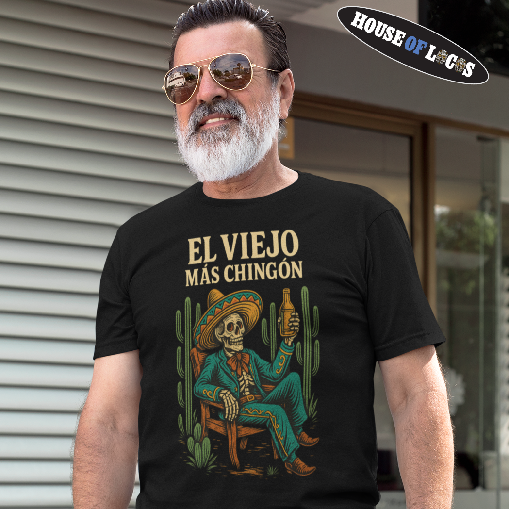 El Viejo MÃ¡s ChingÃ³n T-Shirt - Funny Mexican Graphic Tee