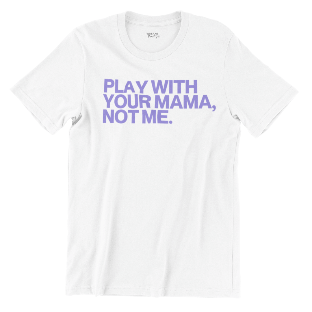 Play With Your Mama Tee