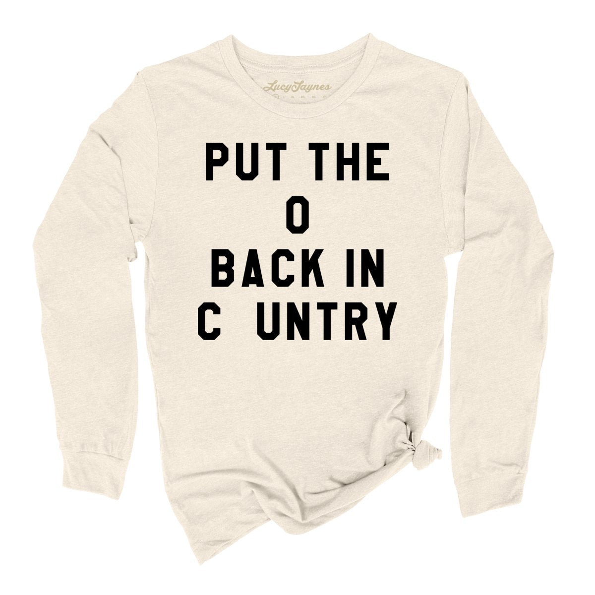 Put the O Back in Cuntry. Long Sleeve Tee