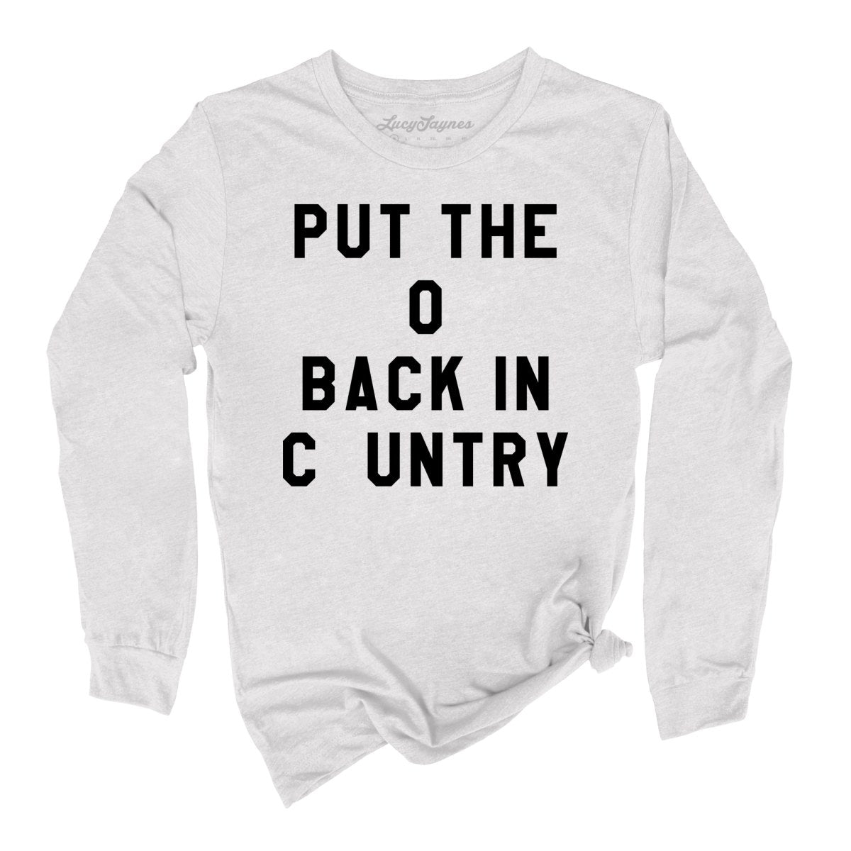 Put the O Back in Cuntry. Long Sleeve Tee