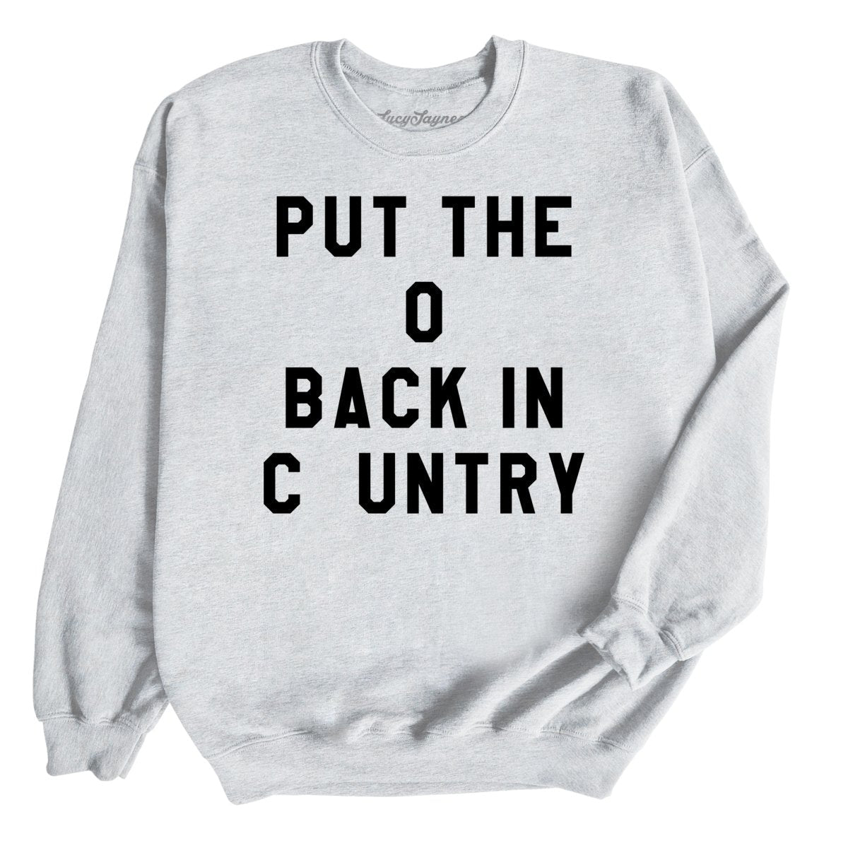 Put the O Back in Cuntry. Sweatshirt