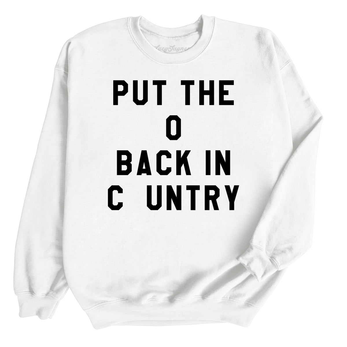 Put the O Back in Cuntry. Sweatshirt