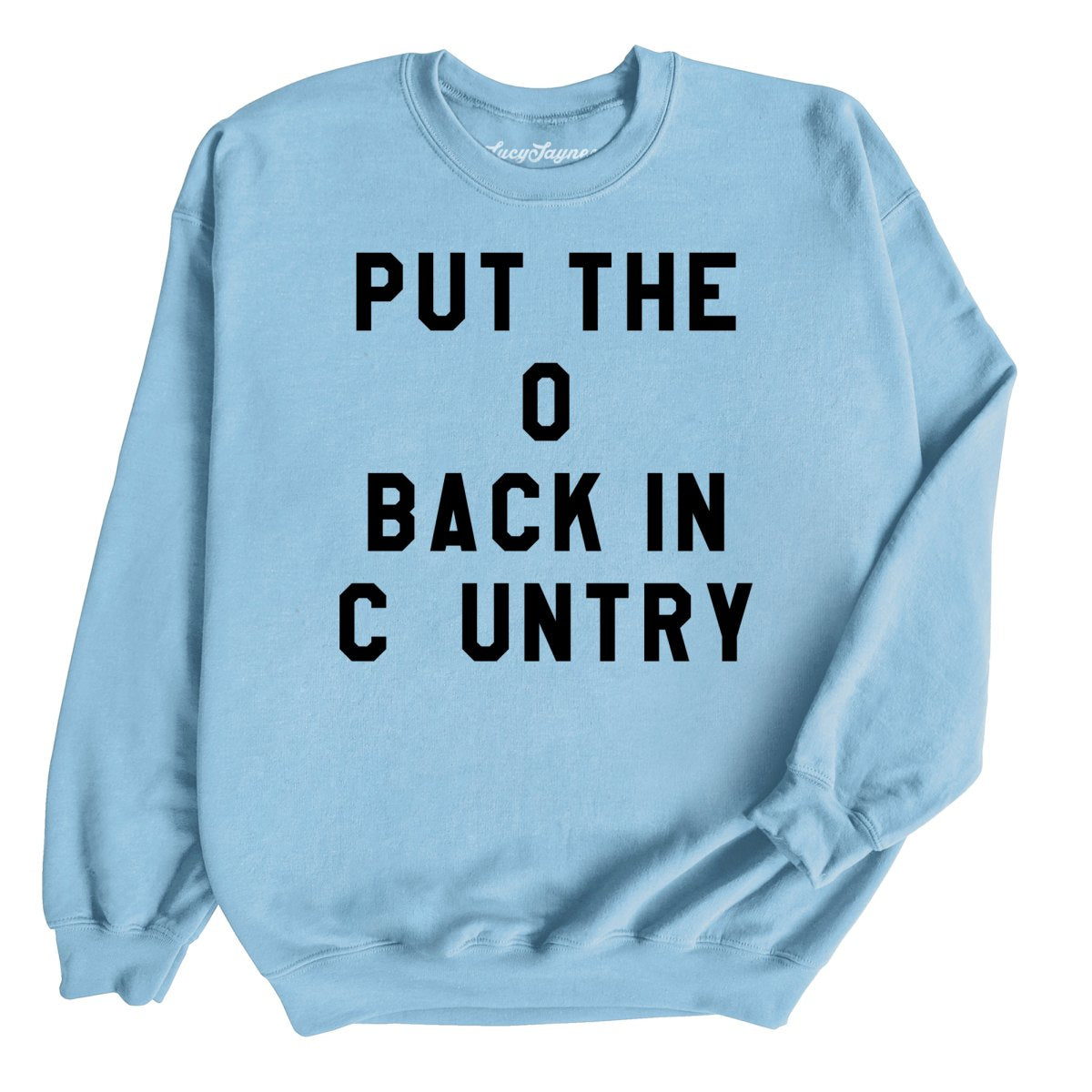 Put the O Back in Cuntry. Sweatshirt