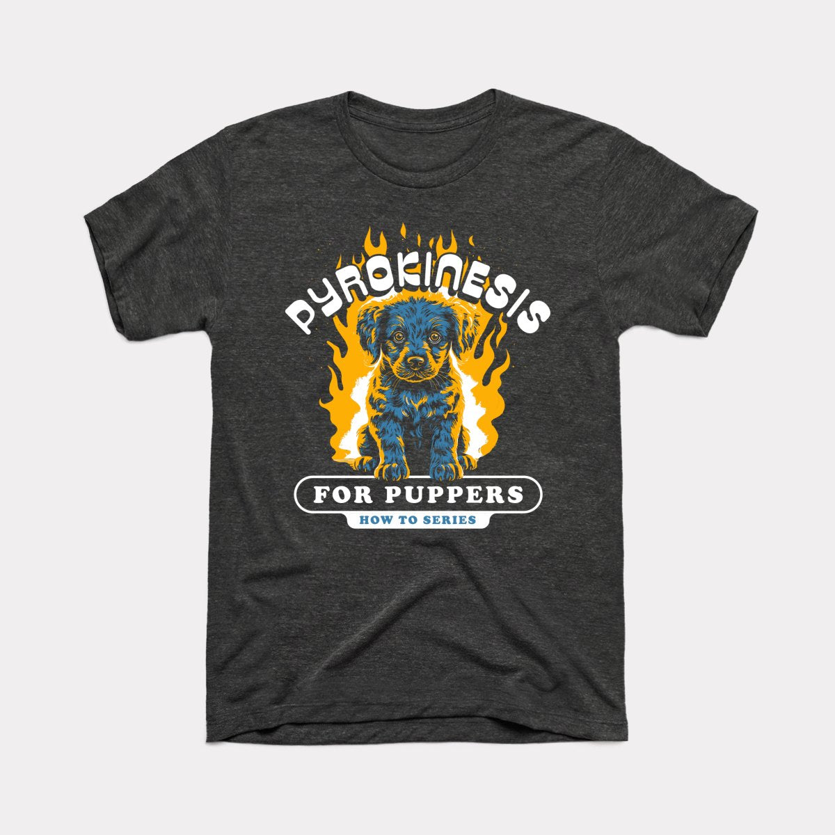 Pyrokinesis For Puppers Adult Unisex Tee